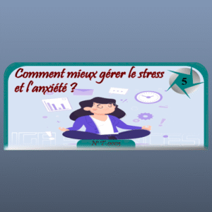 Comment mieux gérer le stress et l’anxiété ?
